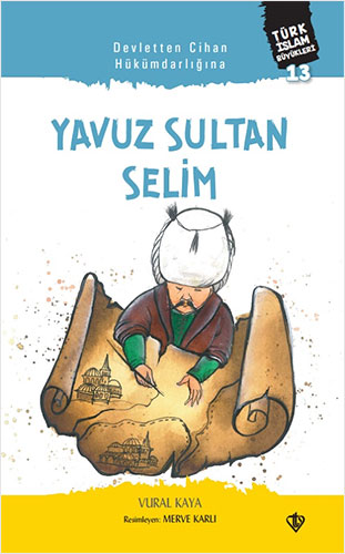 Türk İslam Büyükleri 13 - Devletten Cihan Hükümdarlığına: Yavuz Sultan Selim