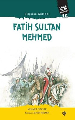 Türk İslam Büyükleri 16 - Bilginin Sultanı Fatih Sultan Mehmed 