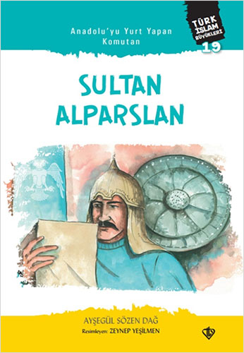 Türk İslam Büyükleri 19 - Anadolu'yu Yurt Yapan Komutan: Sultan Alparslan