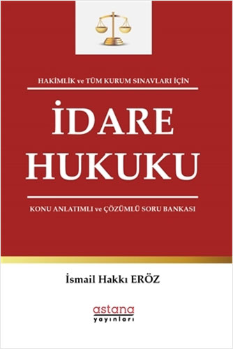 Hakimlik ve Tüm Kurum Sınavları İçin İdare Hukuku Konu Anlatımlı ve Çözümlü Soru Bankası