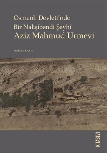 Osmanlı Devleti’nde Bir Nakşibendi Şeyhi Aziz Mahmud Urmevi