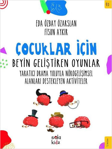 Çocuklar İçin Beyin Geliştiren Oyunlar - Yaratıcı Drama Yoluyla Nörogelişimsel Alanları Destekleyen Aktiviteler