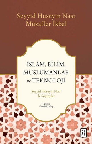 İslam, Bilim, Müslümanlar ve Teknoloji - Seyyid Hüseyin Nasr ile Söyleşiler 