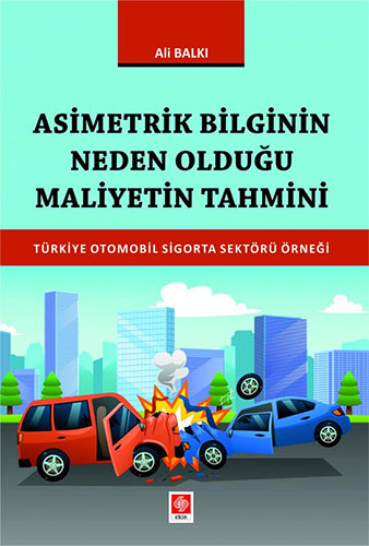 Asimetrik Bilginin Neden Olduğu Maliyetin Tahmini Türkiye Otomobil Sigorta Sektörü Örneği