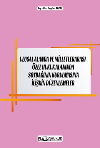 Ulusal Alanda ve Milletlerarası Özel Hukuk Alanında Soybağının Kurulmasına İlişkin Düzenlemeler 