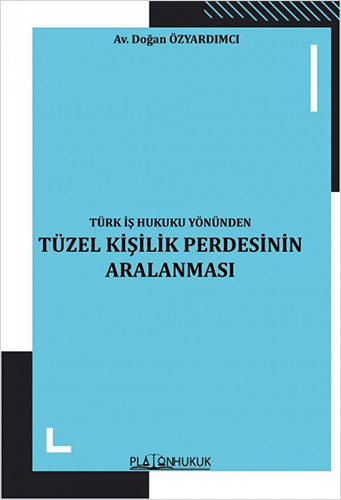 Türk İş Hukuku Yönünden Tüzel Kişilik Perdesinin Aralanması