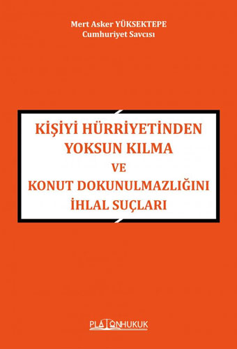 Kişiyi Hürriyetinden Yoksun Kılma ve Konut Dokunulmazlığını İhlal Suçları 