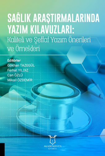 Sağlık Araştırmalarında Yazım Kılavuzları: Kaliteli ve Şeffaf Yazım Önerileri ve Örnekleri