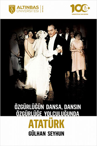 Özgürlüğün Dansa, Dansın Özgürlüğe Yolculuğunda Atatürk