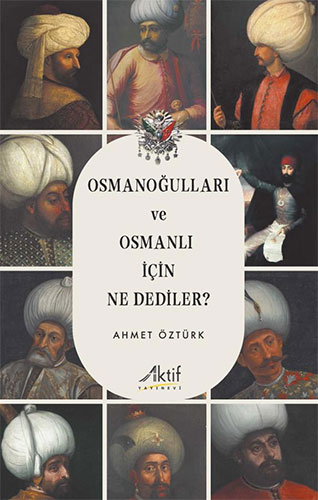  Osmanoğulları ve Osmanlı İçin Ne Dediler ?