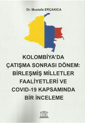 Kolombiya' da Çatışma Sonrası Dönem: Birleşmiş Milletler Faaliyetleri ve Covid-19 Kapsamında Bir İnceleme