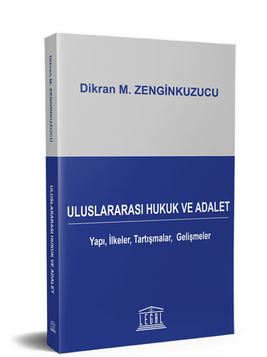 Uluslararası Hukuk ve Adalet Yapı İlkeler Tartışmalar Gelişmeler