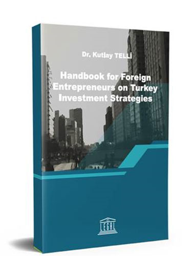 Handbook for Foreıgn Entrepreneurs on Turkey Investment Strategies