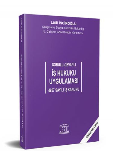 Sorulu-Cevaplı İş Hukuku Uygulaması - 4857 Sayılı İş Kanunu