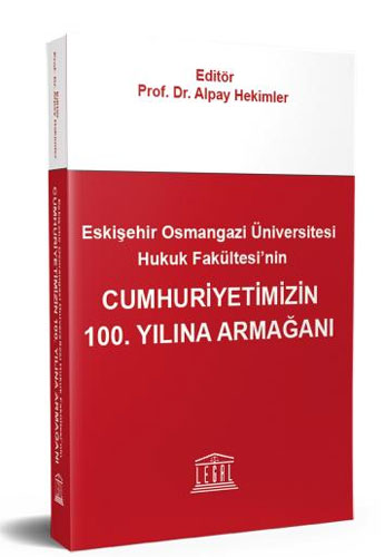 Eskişehir Osmangazi Üniversitesi Hukuk Fakültesi’nin Cumhuriyetimizin 100. Yılına Armağanı