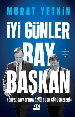 İyi Günler Bay Başkan - Körfez Savaşı’nda Özal-Bush Görüşmeleri