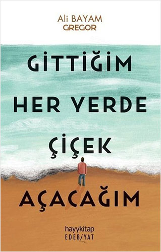 Gittiğim Her Yerde Çiçek Açacağım