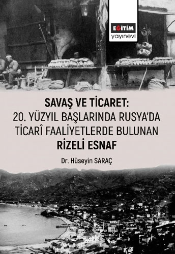 Savaş ve Ticaret: 20 Yüzyıl Başlarında Rusya'da Ticari Faaliyetlerde Bulunan Rizeli Esnaf