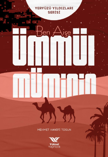 Ben Aişe - Ümmül Müminin Yeryüzü Yıldızları Serisi