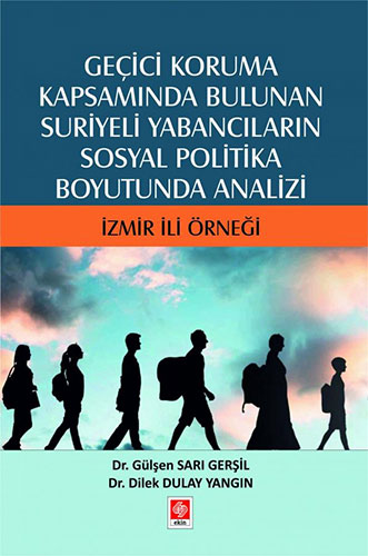 Geçici Koruma Kapsamında Bulunan Suriyeli Yabancıların Sosyal Politika Boyutunda Analizi - İzmir İli Örneği