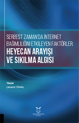 Serbest Zaman'da İnternet Bağımlılığını Etkileyen Faktörler: Heyecan Arayışı ve Sıkılma Algısı