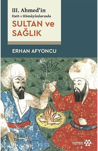 III. Ahmed’in Hatt-ı Hümayûnlarında Sultan ve Sağlık