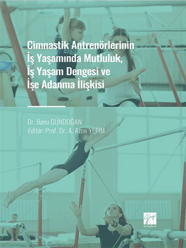 Cimnastik Antrenörlerinin İş Yaşamında Mutluluk, İş Yaşam Dengesi ve İşe Adanma İlişkisi