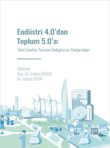 Endüstri 4.0' dan Toplum 5.0'a: Yeni Üretim Tarzının Gelişimi ve Yansımaları