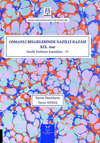 Osmanlı Belgelerinde Nazilli Kazâsı XIX. Asır - Nazilli Tarihinin Kaynakları - IV (Ciltli)