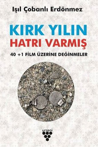 Kırk Yılın Hatrı Varmış -  40+1 Film Üzerine Değinmeler