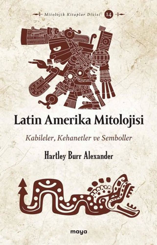 Latin Amerika Mitolojisi - Kabileler Kehanetler ve Semboller