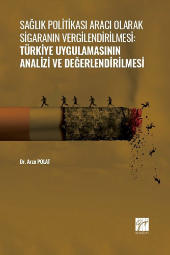 Sağlık Politikası Aracı Olarak Sigaranın Vergilendirilmesi: Türkiye Uygulamasının Analizi ve Değerlendirilmesi