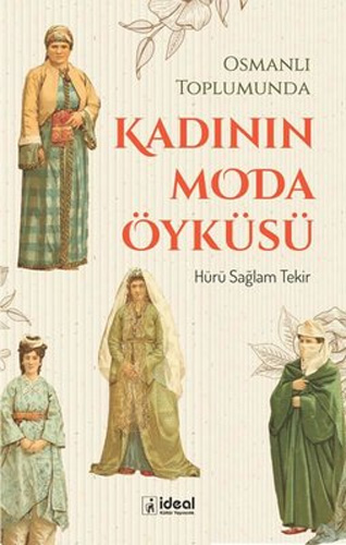 Osmanlı Toplumunda Kadının Moda Öyküsü 