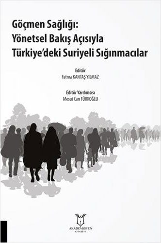 Göçmen Sağlığı: Yönetsel Bakış Açısıyla Türkiye’deki Suriyeli Sığınmacılar