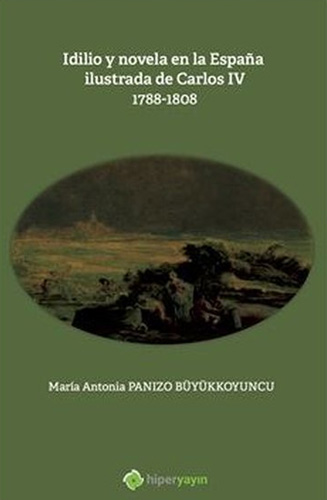 Idilio y Novela en la Espana İlustrada de Carlos 4: 1788 - 1808