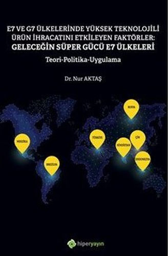 E7 ve G7 Ülkelerinde Yüksek Teknolojili Ürün İhracatını Etkileyen Faktörler: Geleceğin Süper Gücü E7