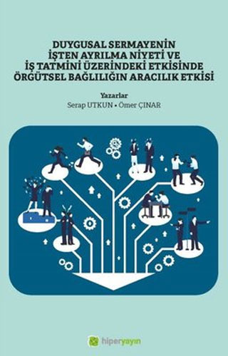 Duygusal Sermayenin İşten Ayrılma Niyeti ve İş Tatmini Üzerindeki Etkisinde Örgütsel Bağlılığın Aracılık Etkisi