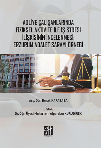 Adliye Çalışanlarında Fiziksel Aktivite İle İş Stresi İlişkisinin İncelenmesi: Erzurum Adalet Sarayı Örneği