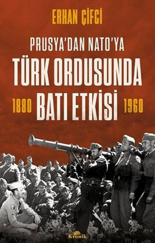 Prusya'dan NATO'ya Türk Ordusunda Batı Etkisi 1880 - 1960