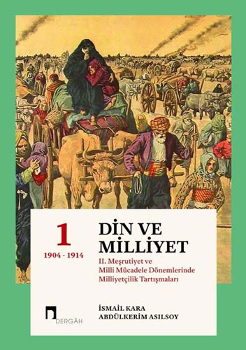 Din ve Milliyet - 2. Meşrutiyet ve Milli Mücadele Dönemlerinde Milliyetçilik Tartışmaları - 1 (Ciltli)