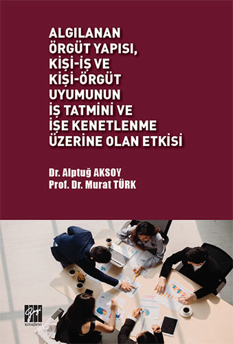 Algılanan Örgüt Yapısı Kişi-İş ve Kişi-Örgüt Uyumunun İş Tatmini ve İşe Kenetlenme Üzerine Olan Etkisi