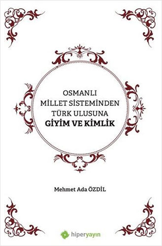 Osmanlı Millet Sisteminden Türk Ulusuna Giyim ve Kimlik