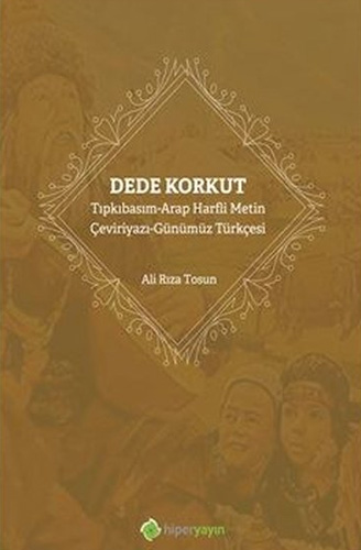 Dede Korkut - Tıpkıbasım - Arap Harfli Metin - Çeviriyazı - Günümüz Türkçesi