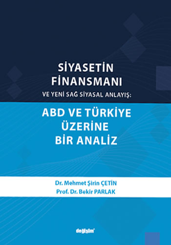 Siyasetin Finansmanı ve Yeni Sağ Siyasal Anlayış: ABD ve Türkiye Üzerine Bir Analiz 