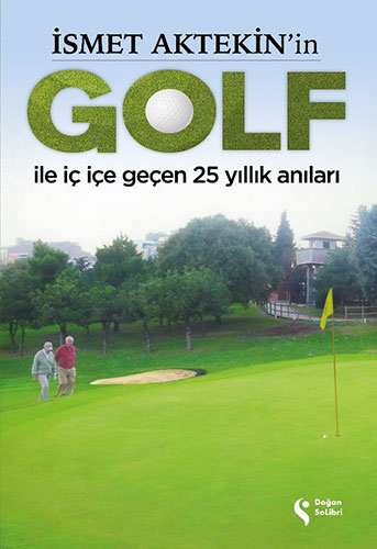 İsmet Aktekin’in Golf İle İç İçe Geçen 25 Yıllık Anıları