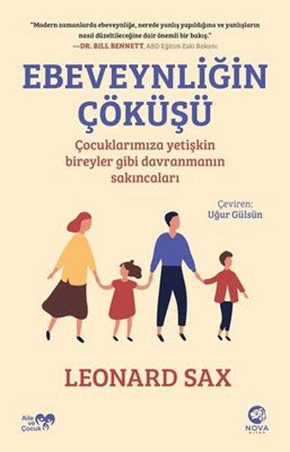 Ebeveynliğin Çöküşü - Çocuklarımıza Yetişkin Bireyler Gibi Davranmanın Sakıncaları