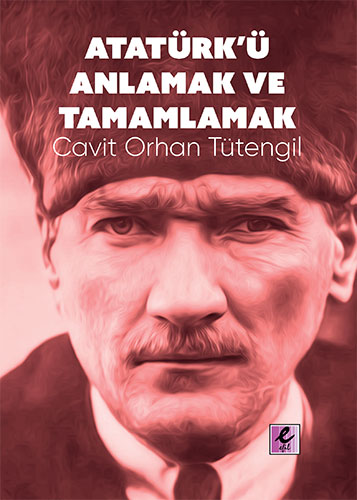 Atatürk’ü Anlamak ve Tamamlamak