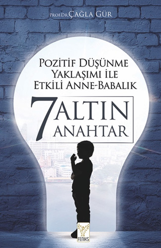 Pozitif Düşünme Yaklaşımı ile Etkili Anne-Babalık - 7 Altın Anahtar