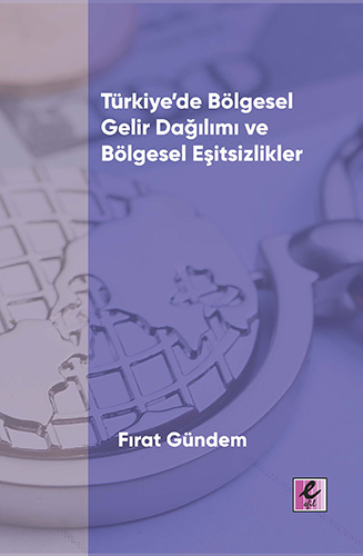 Türkiye’de Bölgesel Gelir Dağılımı ve Bölgesel Eşitsizlikler