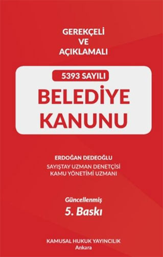 Gerekçeli Ve Açıklamalı 5393 Sayılı Belediye Kanunu (Ciltli)